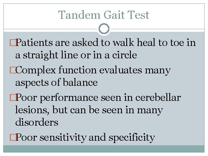Tandem Gait Test �Patients are asked to walk heal to toe in a straight