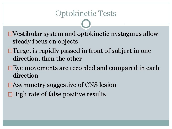 Optokinetic Tests �Vestibular system and optokinetic nystagmus allow steady focus on objects �Target is