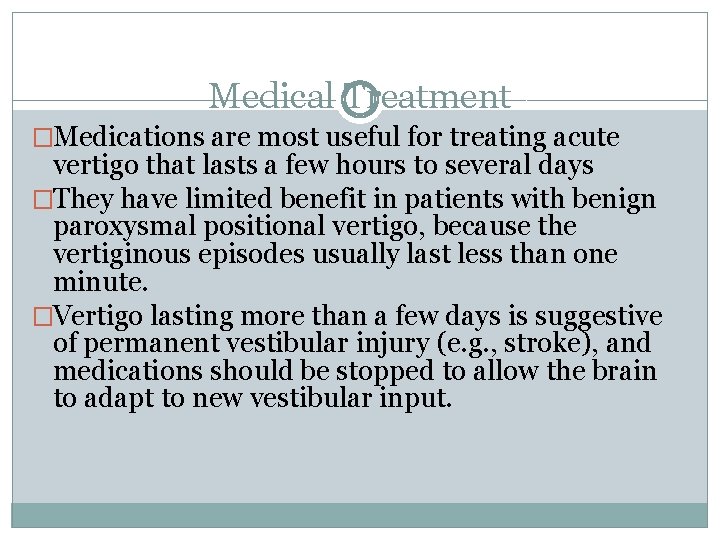 Medical Treatment �Medications are most useful for treating acute vertigo that lasts a few