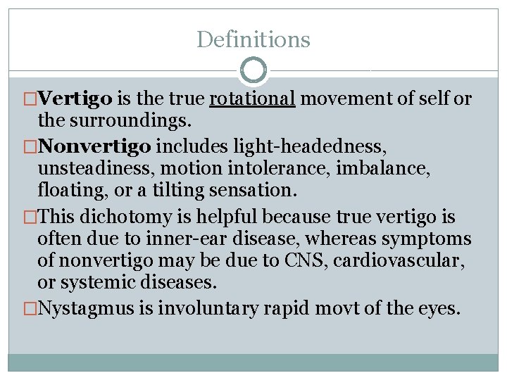 Definitions �Vertigo is the true rotational movement of self or the surroundings. �Nonvertigo includes