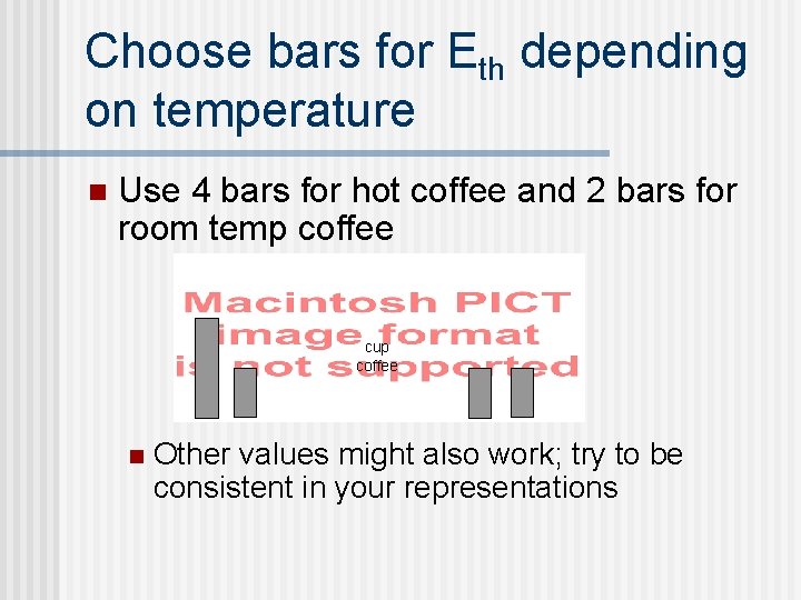 Choose bars for Eth depending on temperature n Use 4 bars for hot coffee