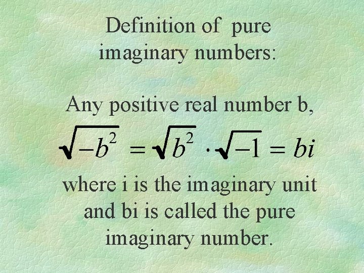 Definition of pure imaginary numbers: Any positive real number b, where i is the