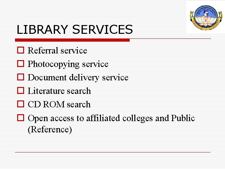 LIBRARY SERVICES o o o Referral service Photocopying service Document delivery service Literature search