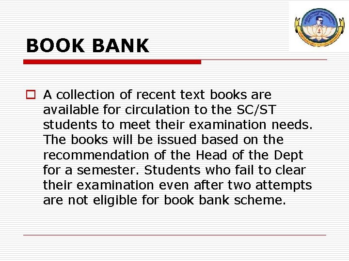 BOOK BANK o A collection of recent text books are available for circulation to