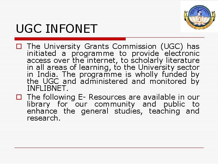 UGC INFONET o The University Grants Commission (UGC) has initiated a programme to provide