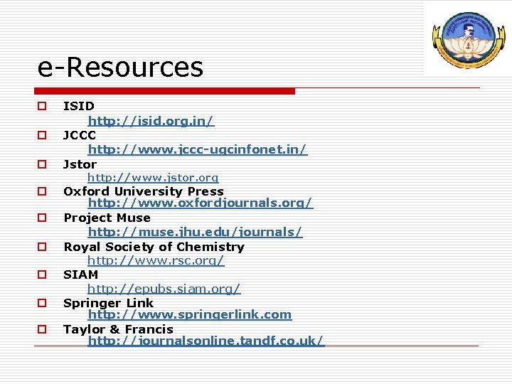 e-Resources o o o ISID http: //isid. org. in/ JCCC http: //www. jccc-ugcinfonet. in/