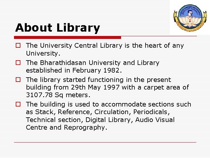 About Library o The University Central Library is the heart of any University. o