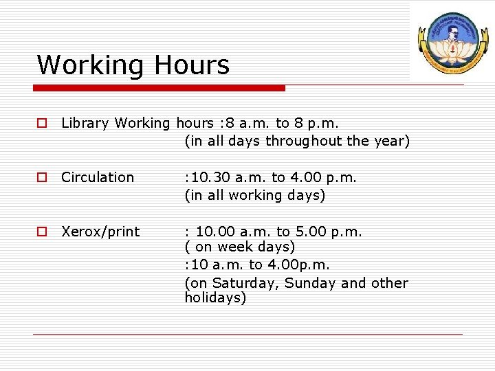 Working Hours o Library Working hours : 8 a. m. to 8 p. m.