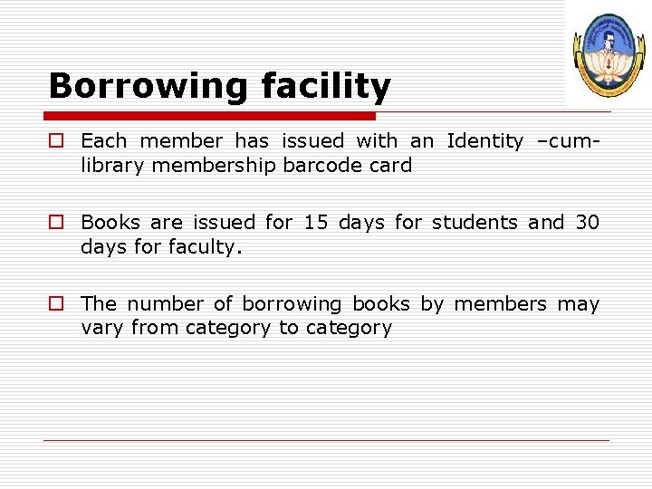 Borrowing facility o Each member has issued with an Identity –cumlibrary membership barcode card