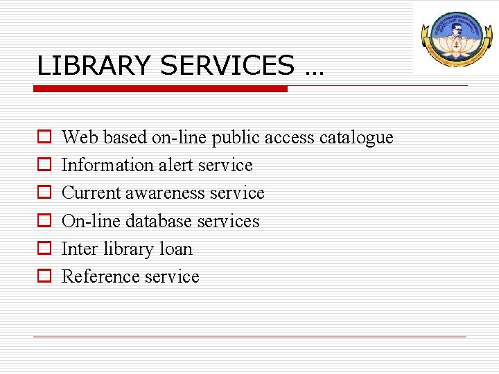 LIBRARY SERVICES … o o o Web based on-line public access catalogue Information alert