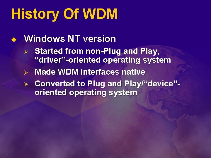 History Of WDM u Windows NT version Ø Ø Ø Started from non-Plug and
