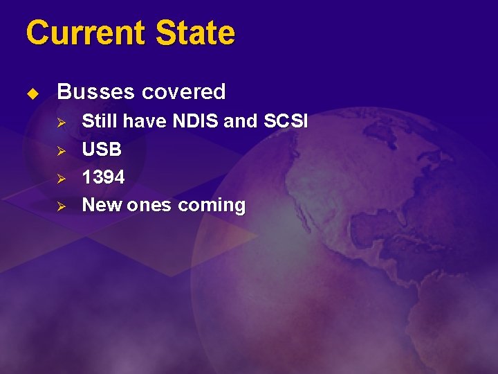 Current State u Busses covered Ø Ø Still have NDIS and SCSI USB 1394