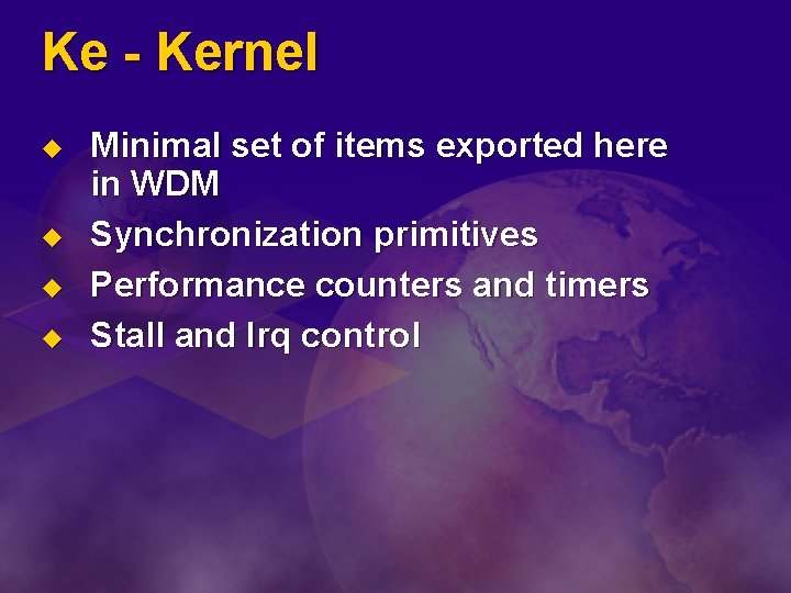 Ke - Kernel u u Minimal set of items exported here in WDM Synchronization
