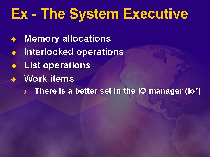 Ex - The System Executive u u Memory allocations Interlocked operations List operations Work