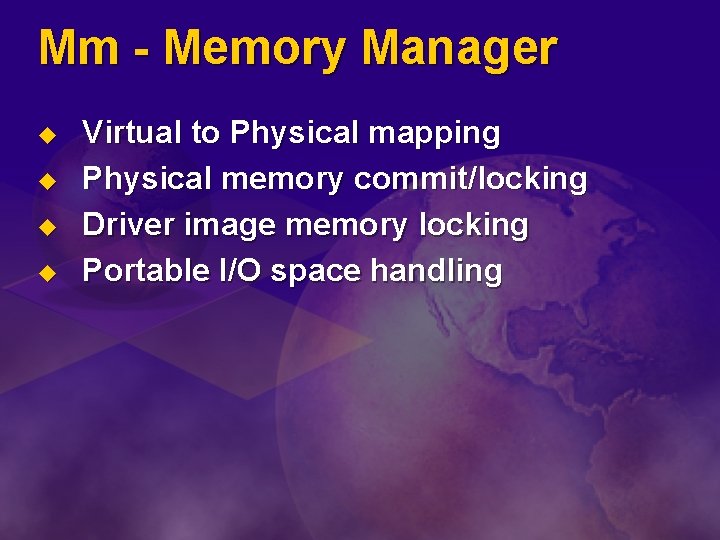 Mm - Memory Manager u u Virtual to Physical mapping Physical memory commit/locking Driver