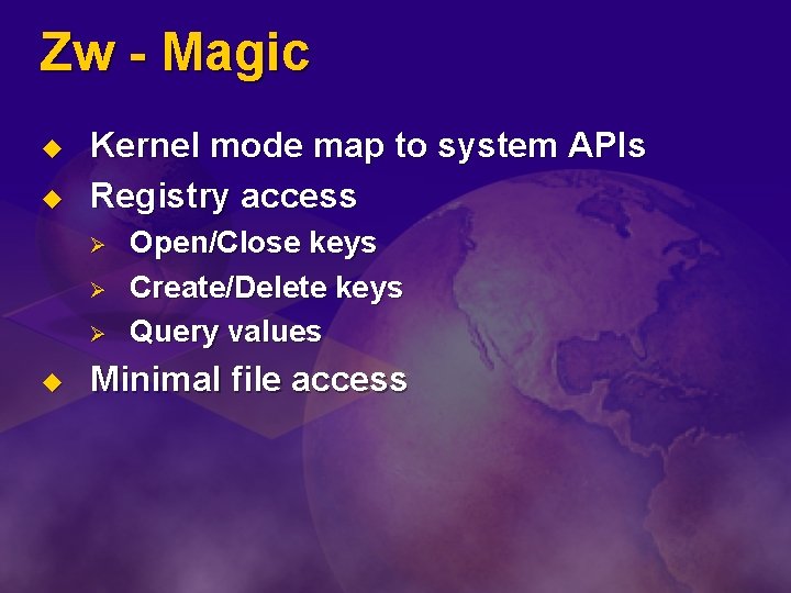 Zw - Magic u u Kernel mode map to system APIs Registry access Ø