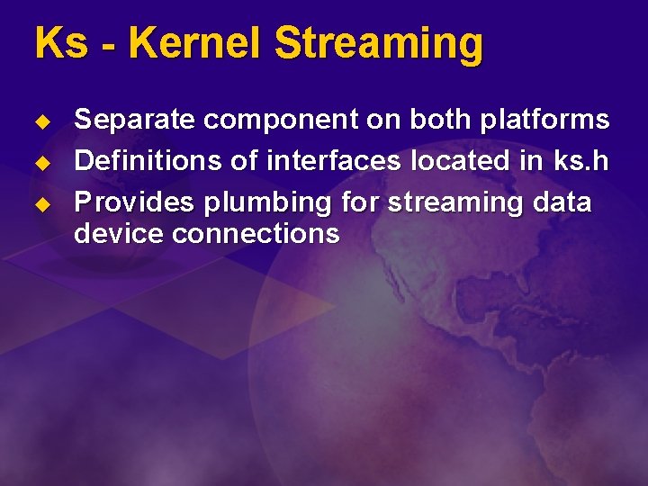 Ks - Kernel Streaming u u u Separate component on both platforms Definitions of
