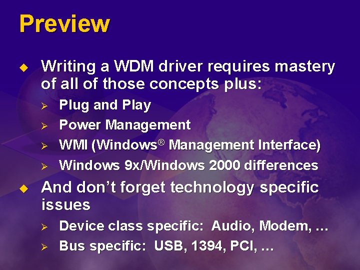 Preview u Writing a WDM driver requires mastery of all of those concepts plus: