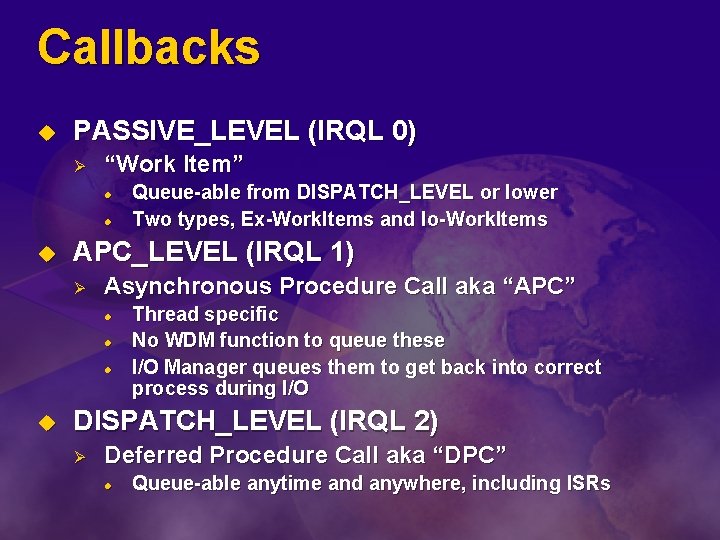 Callbacks u PASSIVE_LEVEL (IRQL 0) Ø “Work Item” l l u APC_LEVEL (IRQL 1)