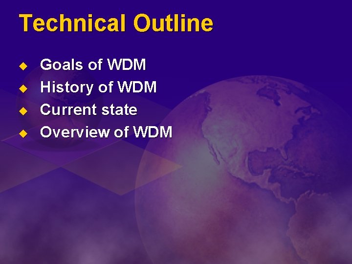 Technical Outline u u Goals of WDM History of WDM Current state Overview of