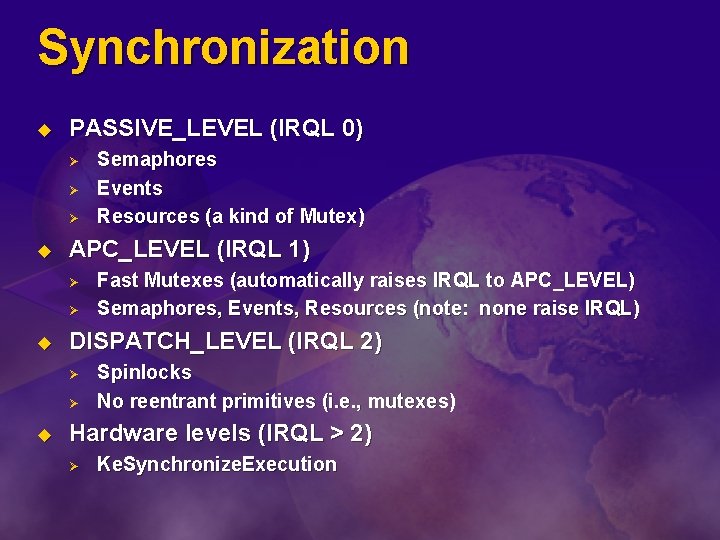 Synchronization u PASSIVE_LEVEL (IRQL 0) Ø Ø Ø u APC_LEVEL (IRQL 1) Ø Ø