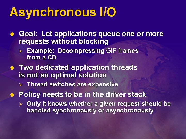 Asynchronous I/O u Goal: Let applications queue one or more requests without blocking Ø