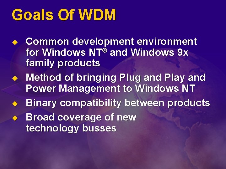 Goals Of WDM u u Common development environment for Windows NT® and Windows 9