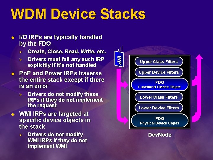 WDM Device Stacks u I/O IRPs are typically handled by the FDO Ø u