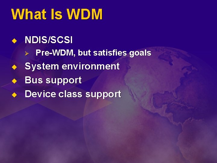What Is WDM u NDIS/SCSI Ø u u u Pre-WDM, but satisfies goals System