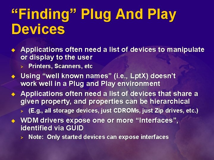 “Finding” Plug And Play Devices u Applications often need a list of devices to