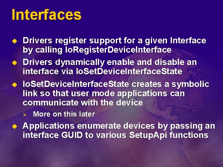 Interfaces u u u Drivers register support for a given Interface by calling Io.