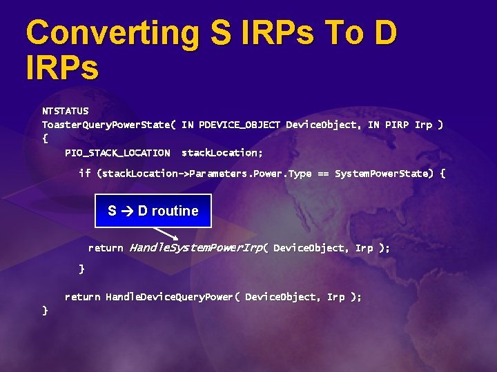 Converting S IRPs To D IRPs NTSTATUS Toaster. Query. Power. State( IN PDEVICE_OBJECT Device.