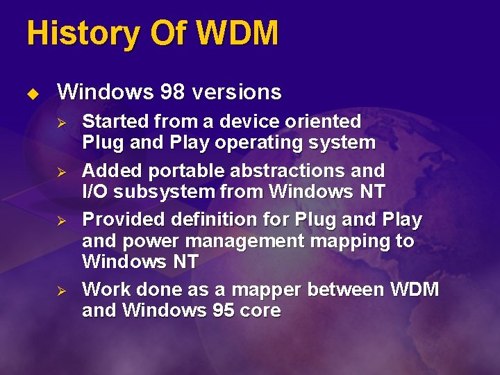 History Of WDM u Windows 98 versions Ø Ø Started from a device oriented