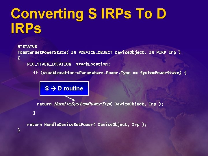 Converting S IRPs To D IRPs NTSTATUS Toaster. Set. Power. State( IN PDEVICE_OBJECT Device.