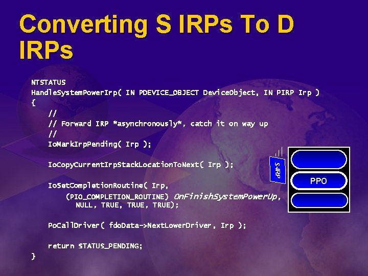 Converting S IRPs To D IRPs NTSTATUS Handle. System. Power. Irp( IN PDEVICE_OBJECT Device.