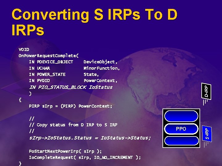 Converting S IRPs To D IRPs VOID On. Power. Request. Complete( IN PDEVICE_OBJECT IN