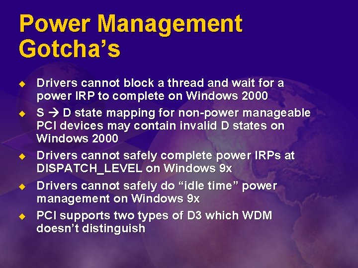 Power Management Gotcha’s u u u Drivers cannot block a thread and wait for