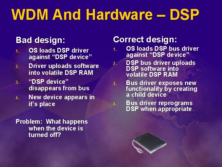 WDM And Hardware – DSP Bad design: 1. 2. 3. 4. OS loads DSP