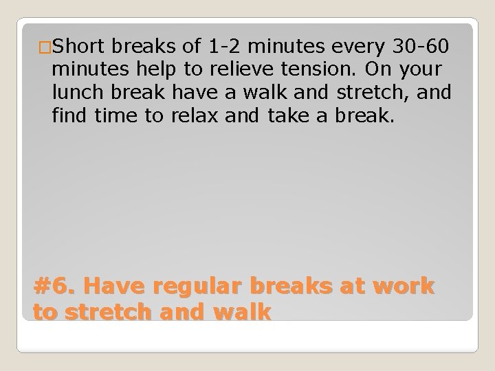 �Short breaks of 1 -2 minutes every 30 -60 minutes help to relieve tension.