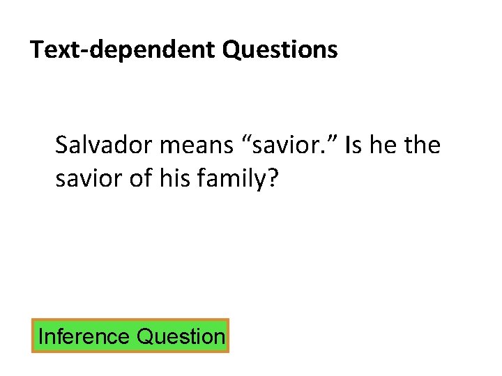 Text-dependent Questions Salvador means “savior. ” Is he the savior of his family? Inference