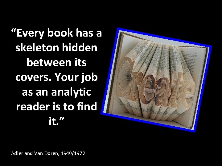 “Every book has a skeleton hidden between its covers. Your job as an analytic