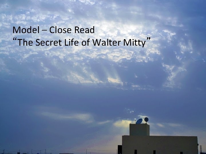 Model – Close Read “The Secret Life of Walter Mitty” 