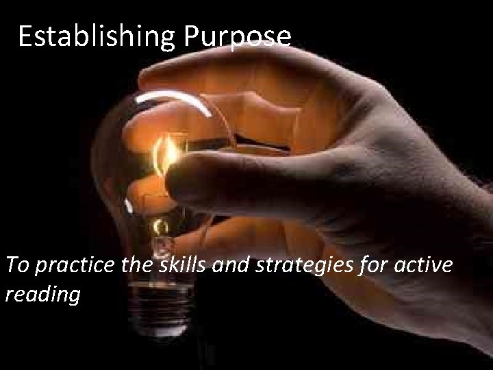 Establishing Purpose To practice the skills and strategies for active reading 