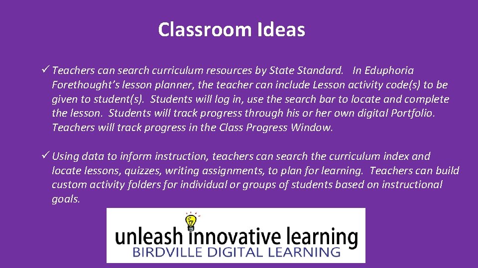 Classroom Ideas ü Teachers can search curriculum resources by State Standard. In Eduphoria Forethought’s