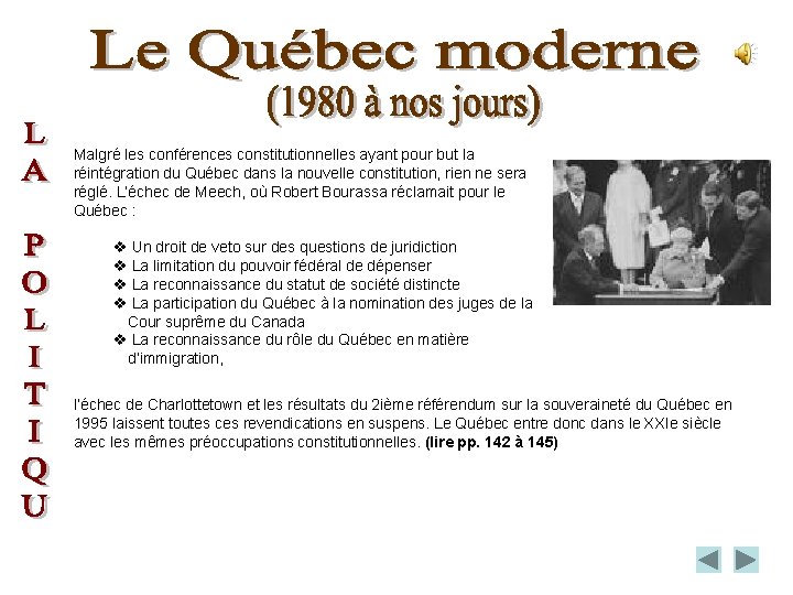 Malgré les conférences constitutionnelles ayant pour but la réintégration du Québec dans la nouvelle