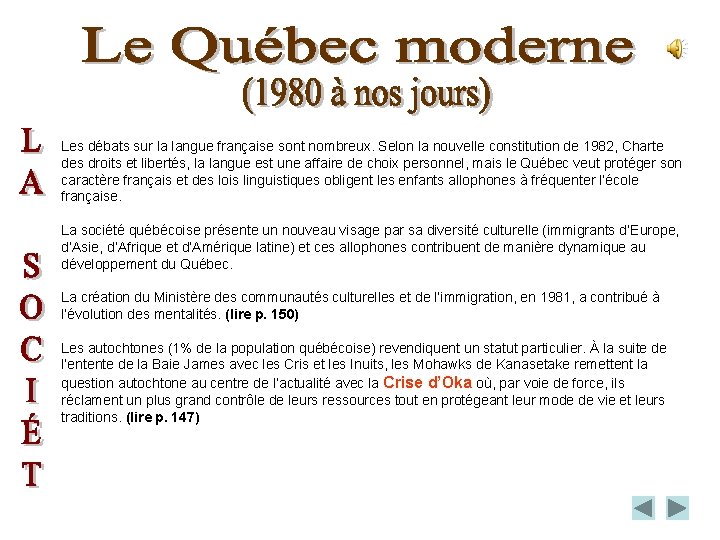 Les débats sur la langue française sont nombreux. Selon la nouvelle constitution de 1982,