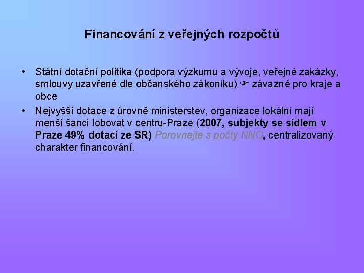 Financování z veřejných rozpočtů • Státní dotační politika (podpora výzkumu a vývoje, veřejné zakázky,