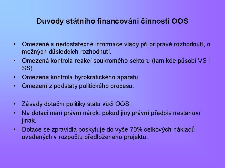 Důvody státního financování činností OOS • Omezené a nedostatečné informace vlády při přípravě rozhodnutí,