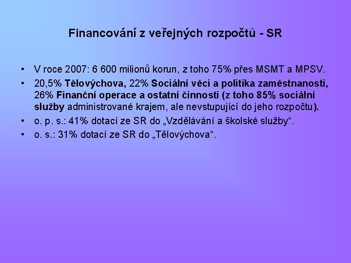 Financování z veřejných rozpočtů - SR • V roce 2007: 6 600 milionů korun,