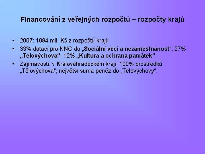 Financování z veřejných rozpočtů – rozpočty krajů • 2007: 1094 mil. Kč z rozpočtů